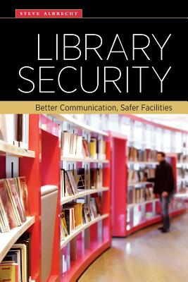 Image for Library Security: Better Communication, Safer Facilities Library Security: Better Communication, Safer Facilities