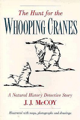 The Hunt For The Whooping Cranes A Natural History Detective Story