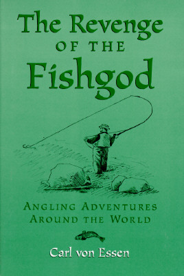 The Revenge of the Fishgod: Angling Adventures Around the World