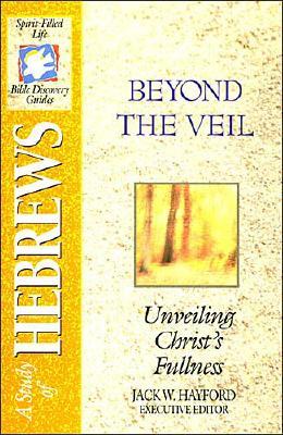The Spirit-Filled Life Bible Discovery Series B23-Beyond the Veil - Unveiling Christ's Fullness; The Spirit-Filled Life Bible Discovery Series B23-Beyond the Veil - Unveiling Christ's Fullness