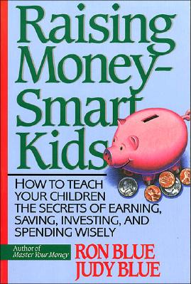 Raising Money-Smart Kids: How to Teach Your Children the Secrets of Earning, Saving, Investing, and Spending Wisely