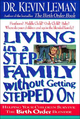 Image for Living in a Step Family Without Getting Stepped on: Helping Your Children Survive the Birth Order Blender