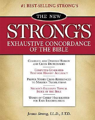 Image for The New Strong's Exhaustive Concordance of the Bible: With Main Concordance, Appendix to the Main Concordance, Topical Index to the Bible, Dictionar