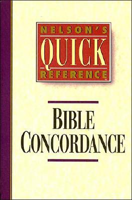 Nelson's Quick Reference Bible Concordance (Nelson's Quick Reference Series)