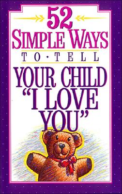 52 Simple Ways to Tell Your Child I Love You