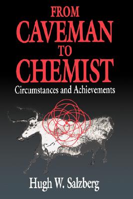 From Caveman to Chemist: Circumstances and Achievements (An American Chemical Society Publication)