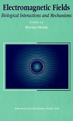 Electromagnetic Fields: Biological Interactions and Mechanisms (ACS Advances in Chemistry)
