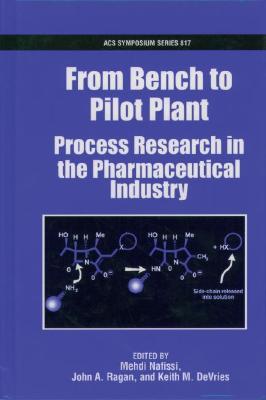 From Bench to Pilot Plant: Process Research in the Pharmaceutical Industry (ACS Symposium Series)