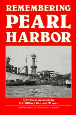 Remembering Pearl Harbor: Eyewitness Accounts by U. S. Military Men & Women.