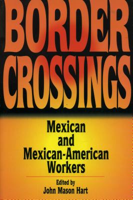 Border Crossings: Mexican and Mexican-American Workers [Series: Latin American Silhouettes]
