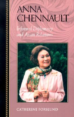Image for Anna Chennault: Informal Diplomacy and Asian Relations (Biographies in American Foreign Policy, No. 8)