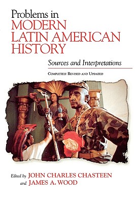 Image for Problems in Modern Latin American History: Sources and Interpretations, Completely Revised and Updated (Latin American Silhouettes)