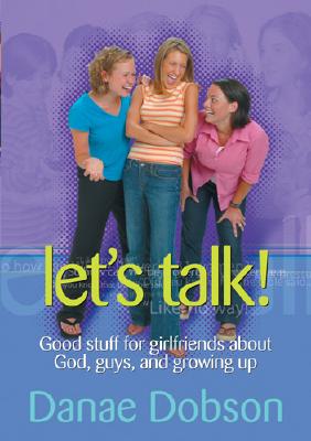 Lets Talk : Good Stuff for Girlfriends About God, Guys, and Growing Up
