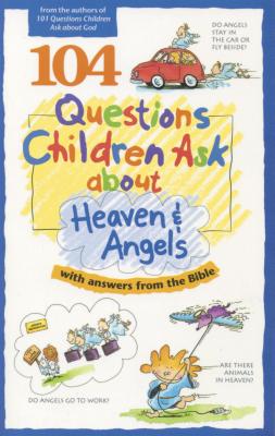 Image for 104 Questions Children Ask about Heaven and Angels (Questions Children Ask)