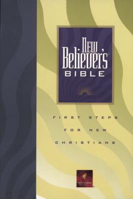 New Believer's Bible: First Steps for New Christians (New Living Translation)