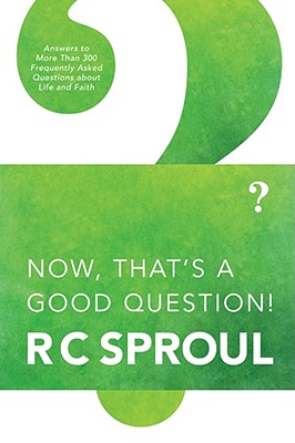 Now, That's a Good Question: Answers to Questions about Life and Faith