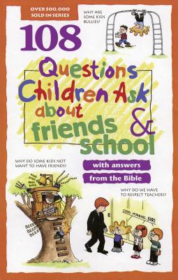 Image for 108 Questions Children Ask about Friends and School (Questions Children Ask) 108 Questions Children Ask about Friends and School (Questions Children Ask)