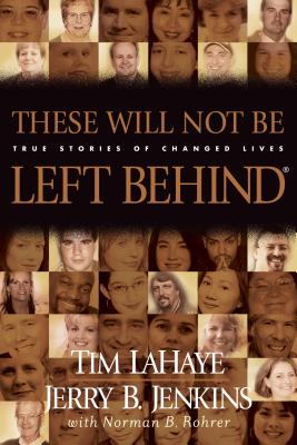 These Will Not Be Left Behind: True Stories of Changed Lives