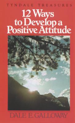 Image for 12 Ways to Develop a Positive Attitude 12 Ways to Develop a Positive Attitude