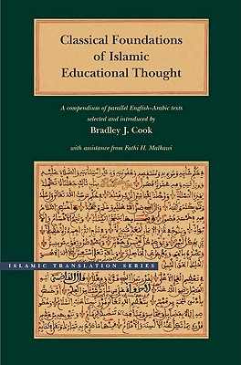 Classical Foundations of Islamic Educational Thought: A Compendium of Parallel English-Arabic Texts (Brigham Young University - Islamic Translation Series)