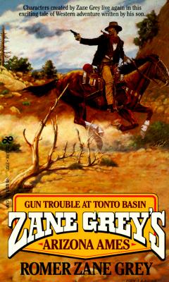 Zane Grey's Arizona Ames: Gun Trouble in Tonto Basin (Romer Zane Grey Series)