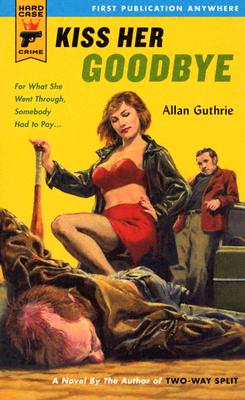 Kiss Her Goodbye (Hard Case Crime) Image for Kiss Her Goodbye (Hard Case Crime)