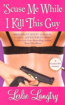 'Scuse Me While I Kill This Guy (Mystery Romance)