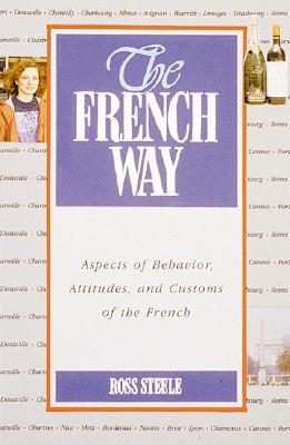 The French Way : Aspects of Behavior, Attitudes, and Customs of the French
