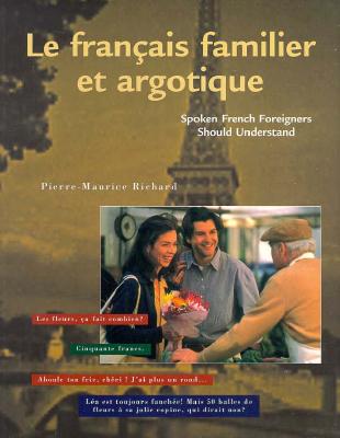 Le Francais Familier Et Argotique: Spoken French Foreigners Should Understand