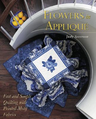 Flowers in Appliqu: Fast and Simple Quilting with Printed-Motif Fabrics