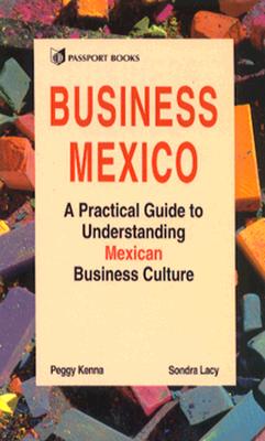 Business Mexico: A Practical Guide to Understanding Mexican Business Culture