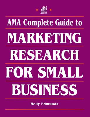 AMA Complete Guide To Marketing Research For Small Business