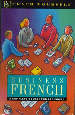 Business French: A Complete Course for Beginners (Teach Yourself) (English and French Edition)