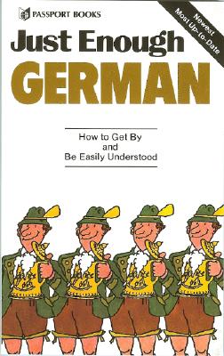 Just Enough German: How to Get By and Be Easily Understood