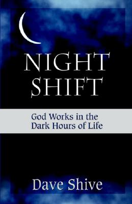 Image for Night Shift: God Works in the Dark Hours of Life Night Shift: God Works in the Dark Hours of Life