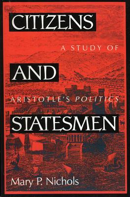 Image for Citizens and Statesmen A Study of Aristotle's Politics Citizens and Statesmen A Study of Aristotle's Politics