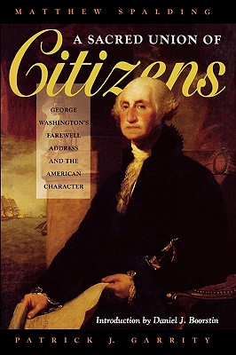 Image for A Sacred Union of Citizens: George Washington's Farewell Adress and the American Character A Sacred Union of Citizens: George Washington's Farewell Adress and the American Character