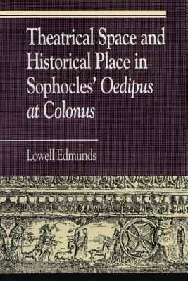 THEATRICAL SPACE AND HISTORICAL PLACE IN SOPHOCLES' OEDIPUS AT COLONUS