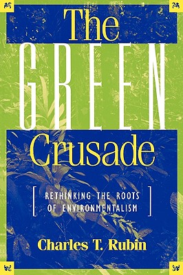 The Green Crusade: Rethinking the Roots of Environmentalism