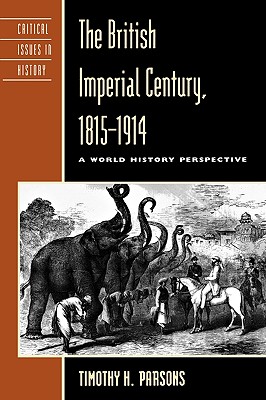 The British Imperial Century, 1815D1914: A World History Perspective (Critical Issues in History) (Critical Issues in World and International History)