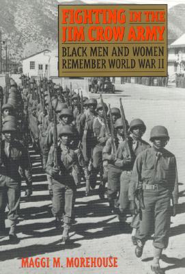 Fighting in the Jim Crow Army: Black Men and Women Remember World War II (Voices & Visions)