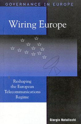 Wiring Europe: Reshaping the European Telecommunications Regime (Governance in Europe Series)