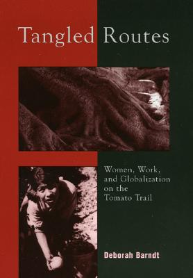 Image for Tangled Routes: Women, Work, and Globalization on the Tomato Trail
