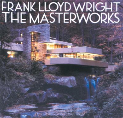 Image for Frank Lloyd Wright: The Masterworks Frank Lloyd Wright: The Masterworks