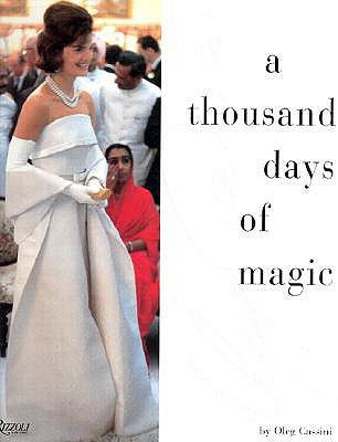 A Thousand Days of Magic :Dressing Jacqueline Kennedy for the White House