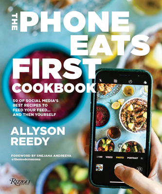 The Phone Eats First Cookbook: 50 of Social Media's Best Recipes to Feed Your Feed . . . and Then Yourself