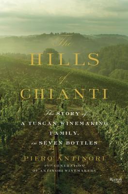 Image for The Hills of Chianti: The Story of a Tuscan Winemaking Family, in Seven Bottles