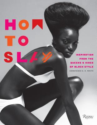 Image for How to Slay: Inspiration from the Queens and Kings of Black Style