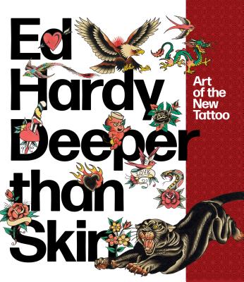 Ed Hardy: Deeper than Skin: Art of the New Tattoo (RIZZOLI ELECTA)