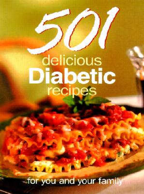 501 Delicious Diabetic Recipes: For You and Your Family